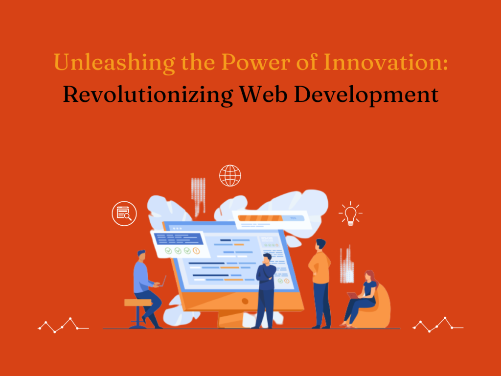 Unleashing the Power of Innovation: Revolutionizing Web Development